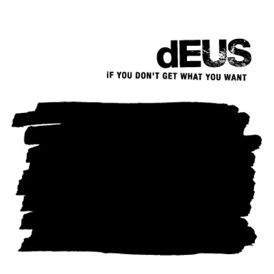 dEUS - If You Don't Get What You Want (2004)