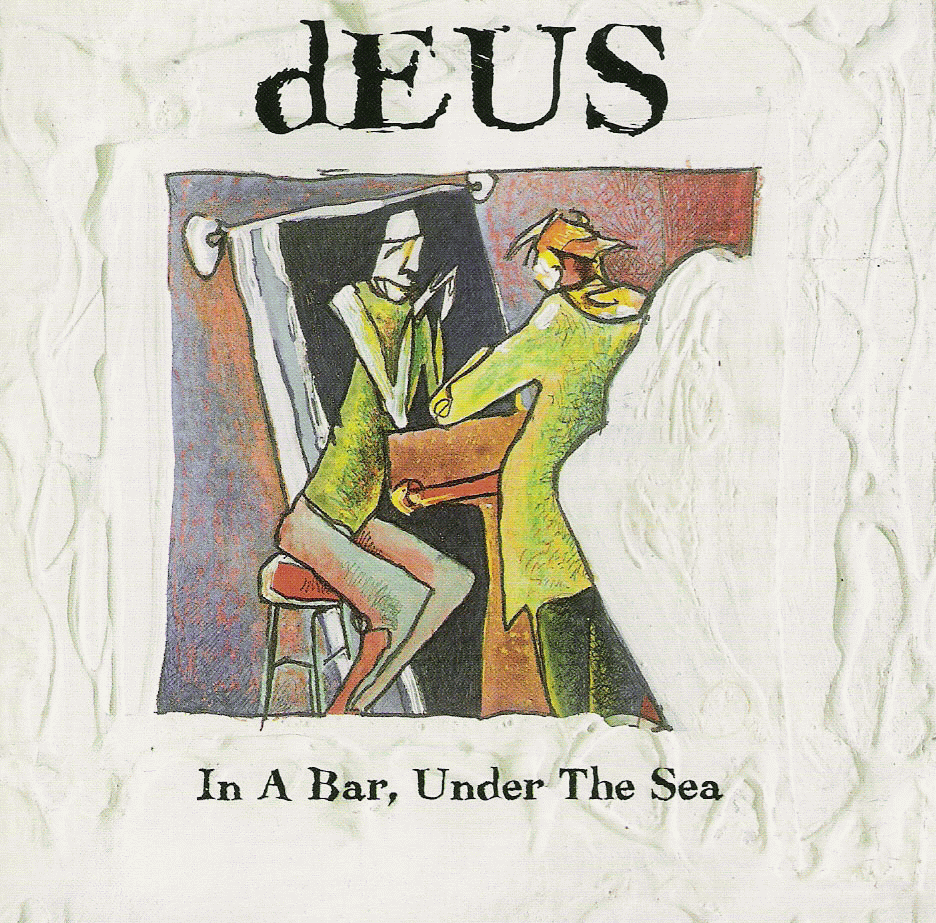 dEUS - In a Bar, Under The Sea (1996)
