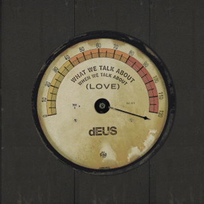 dEUS - What We Talk About (When We Talk About Love) (2005)